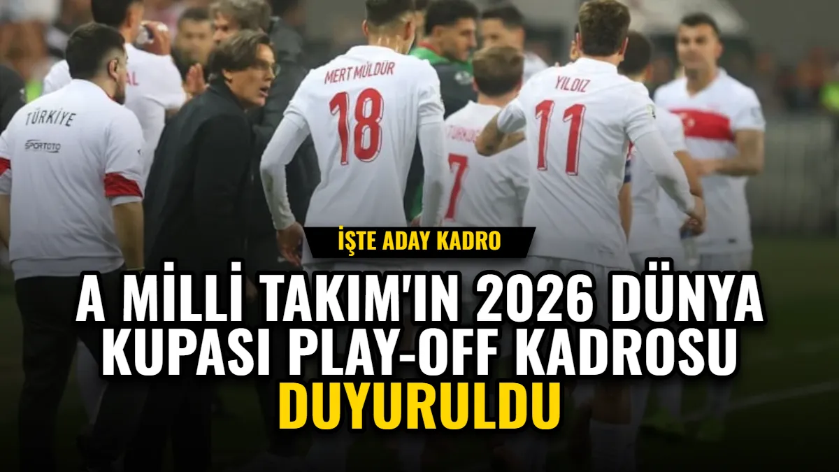 A Milli Takım'ın 2026 Dünya Kupası Play-Off Kadrosu Duyuruldu