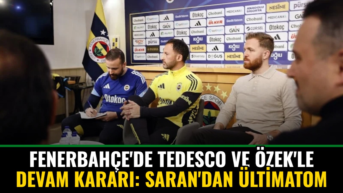 Fenerbahçe'de Tedesco ve Özek'le Devam Kararı: Saran'dan Ültimatom