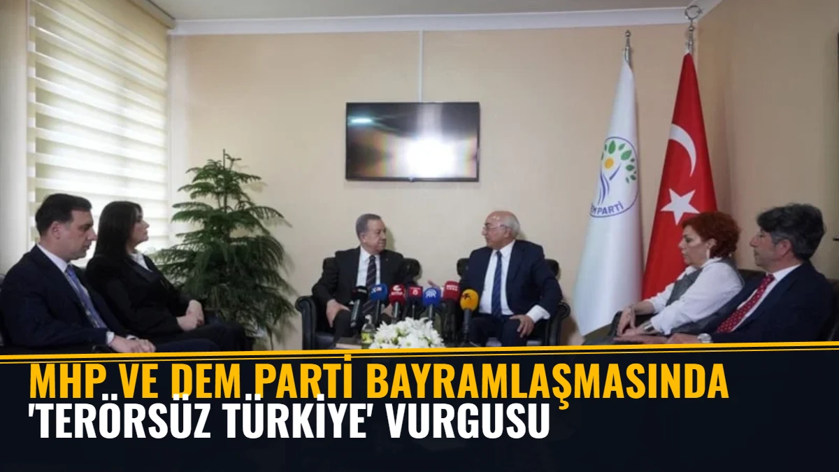 MHP ve DEM Parti Bayramlaşmasında 'Terörsüz Türkiye' Vurgusu