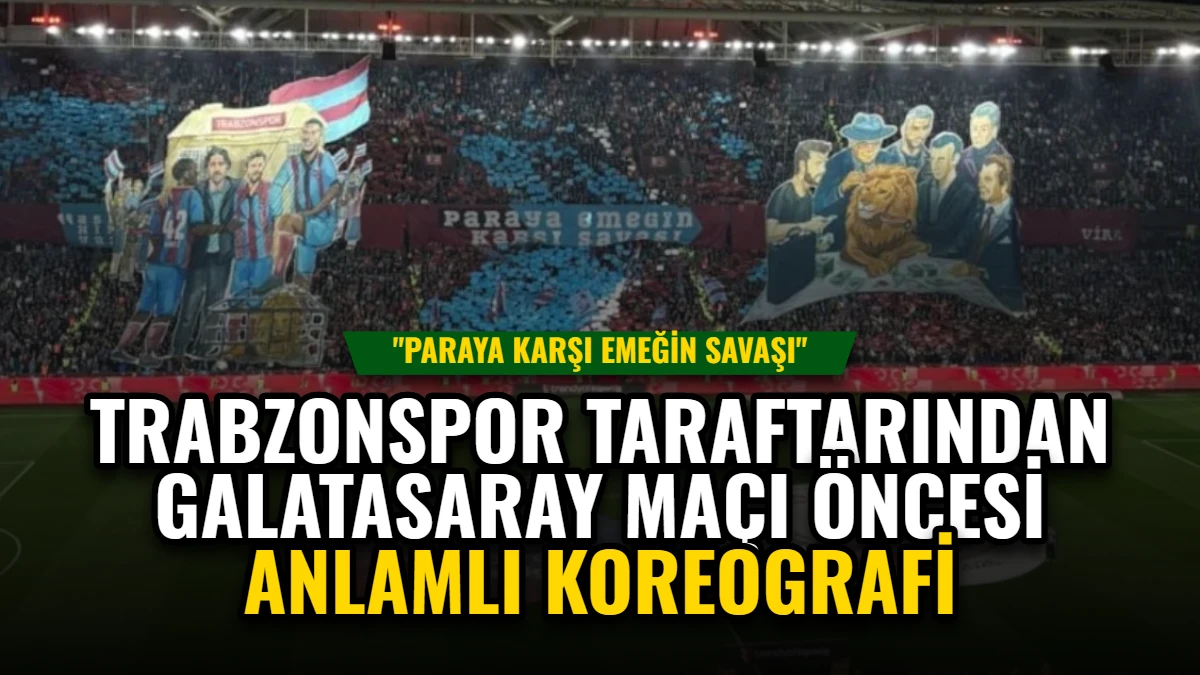 Trabzonspor Taraftarından Galatasaray Maçı Öncesi Anlamlı Koreografi