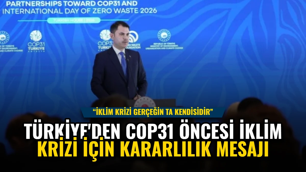 Türkiye'den COP31 Öncesi İklim Krizi İçin Kararlılık Mesajı